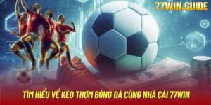 Tìm Hiểu Về Kèo Thơm Bóng Đá Cùng Nhà Cái 77WIN
