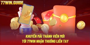 Khuyến Mãi Thành Viên Mới - Tới 77WIN Nhận Thưởng Liền Tay