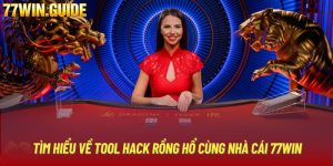 Tìm Hiểu Về Tool Hack Rồng Hổ Cùng Nhà Cái 77WIN