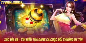 Xóc Đĩa 88 - Tìm Hiểu Tựa Game Cá Cược Đổi Thưởng Uy Tín